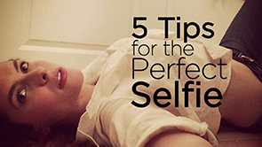 “FIVE TIPS FOR THE PERFECT SELFIE”